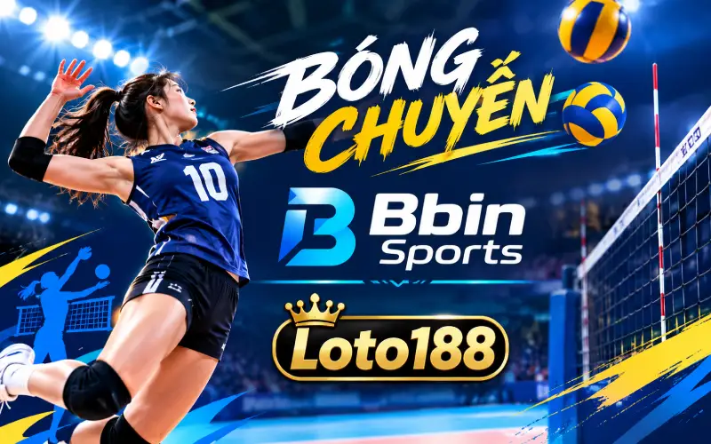 Chơi Bóng Chuyền BBin Sports Big Top Săn Thưởng Cực Đã Tại Loto188