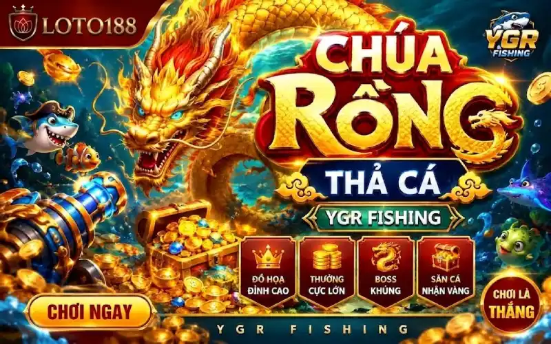 Săn Cá YGR Fishing Đổi Thưởng Cực Đỉnh Tại Loto188