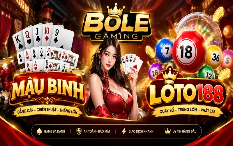 Chơi Mậu Binh Bole Gaming Nhận Ngay Big Bonus Tại Loto188