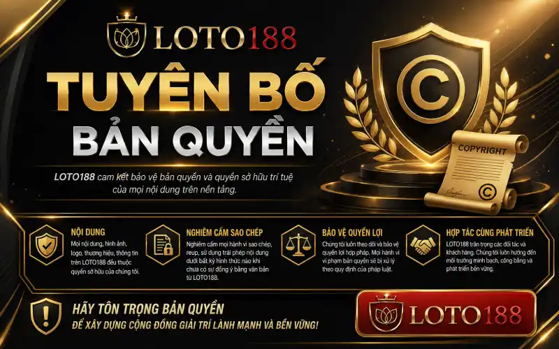 Tuyên Bố Bản Quyền Loto188 Top Thương Hiệu Đỉnh Cao