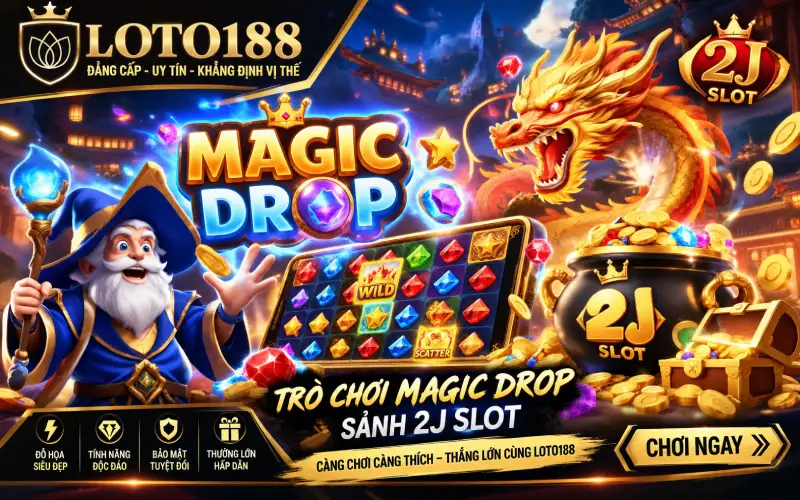 magic drop 2J Slot Cơ hội Hấp Dẫn đỉnh cao