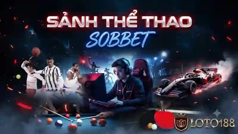 Sảnh Sbobet Khám Phá Thể Thao Đa Dạng Cực Hot Tại Loto188